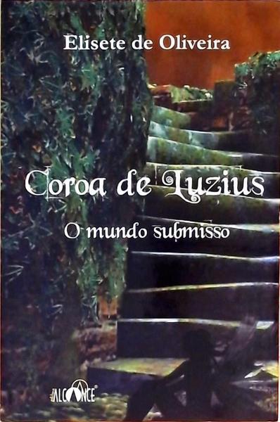 Coroa De Luzius - O Mundo Submisso