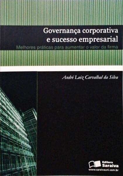 Governança Corporativa E Sucesso Empresarial - Melhores Práticas Para Aumentar O Valor Da Firma