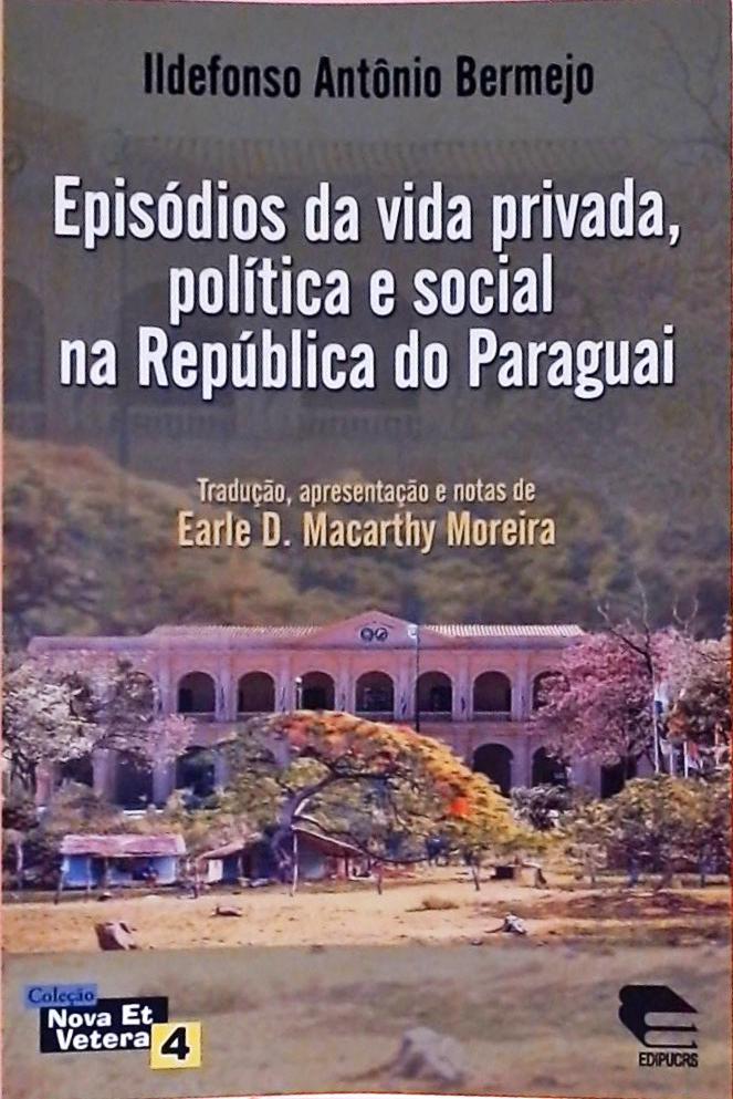 Episódios Da Vida Privada, Política E Social Na República Do Paraguai