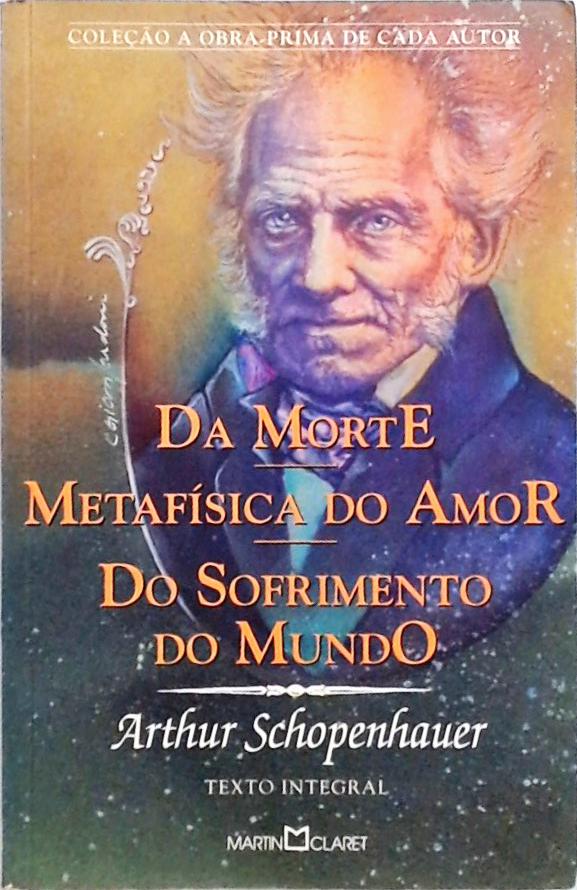 Da Morte - Metafísica Do Amor - Do Sofrimento Do Mundo