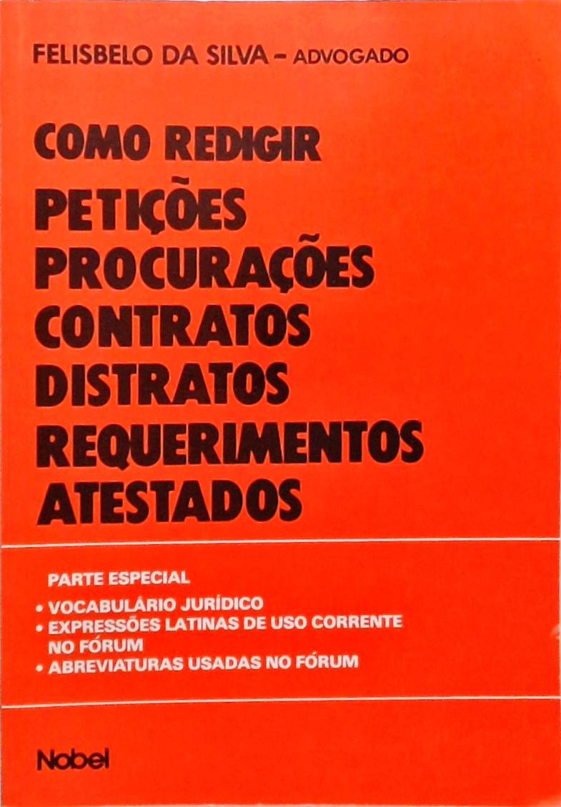 Como Redigir Petições, Procurações, Contratos, Distratos, Requerimentos, Atestados.