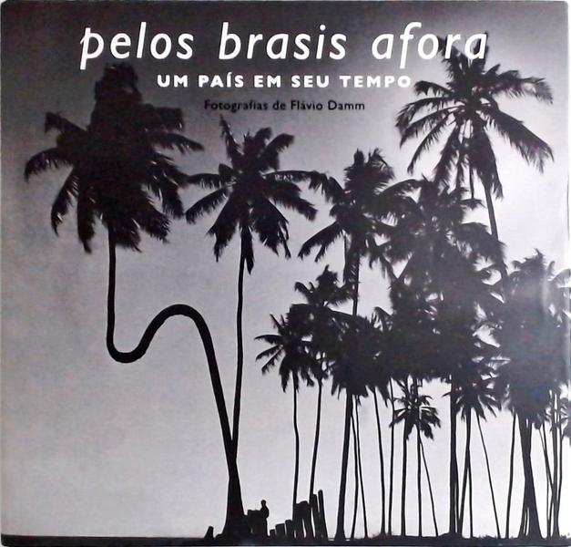 Pelos Brasis Afora - Um País Em Seu Tempo