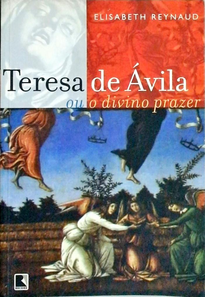 Teresa De Ávila Ou O Divino Prazer