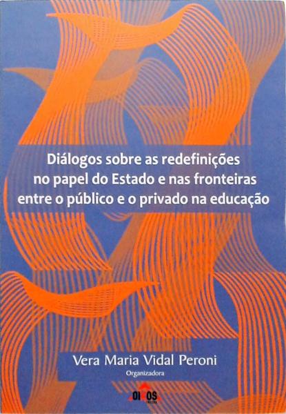 Diálogos Sobre As Redefinições No Papel Do Estado E Nas Fronteiras Entre O Público E O Privado Na Ed