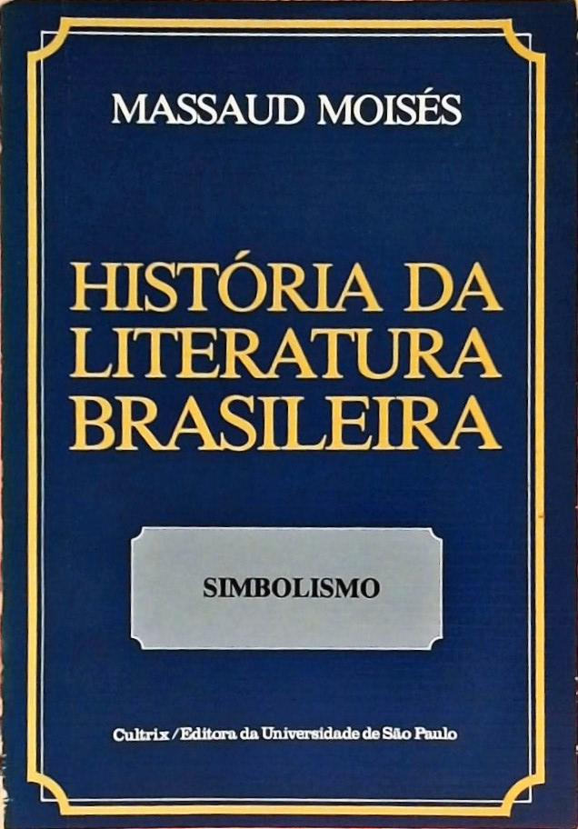 História da Literatura Brasileira - Volume 3 - Simbolismo