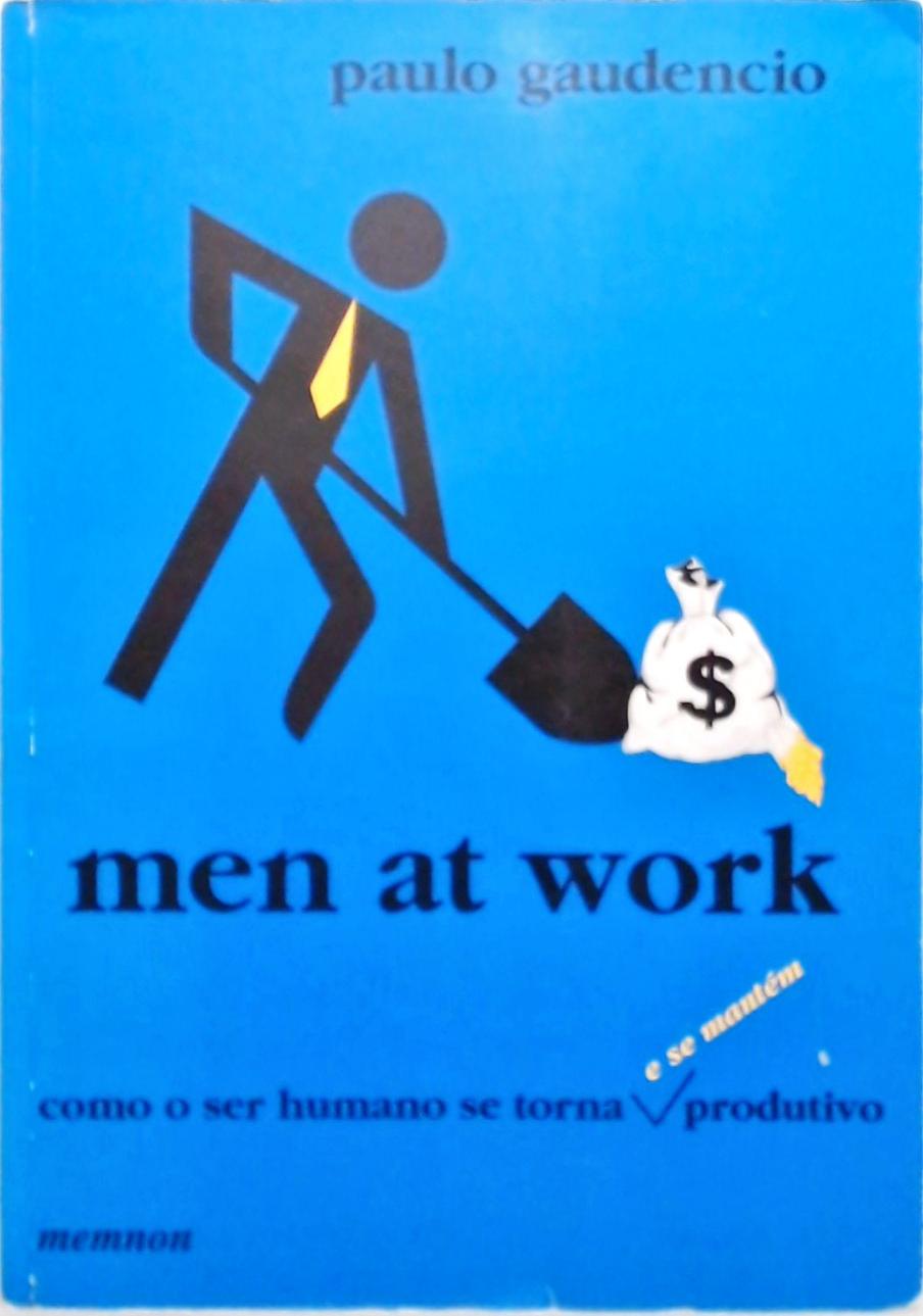 Men at Work - Como o Ser Humano se Torna e se Mantém Produtivo
