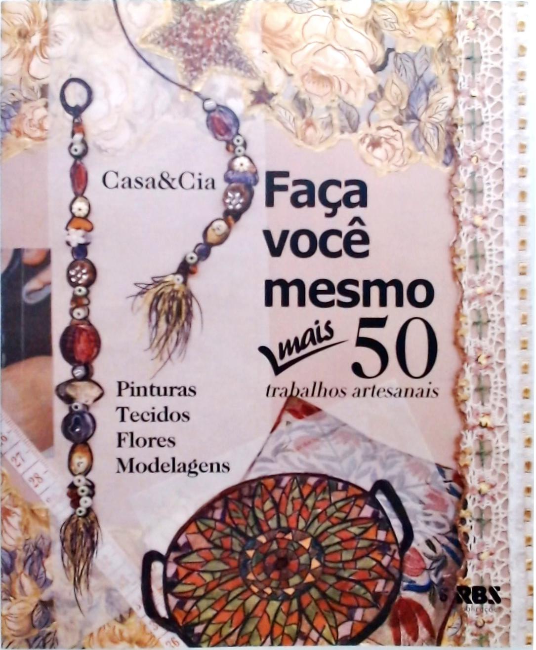 Faça Você Mesmo - Mais 50 Trabalhos Artesanais