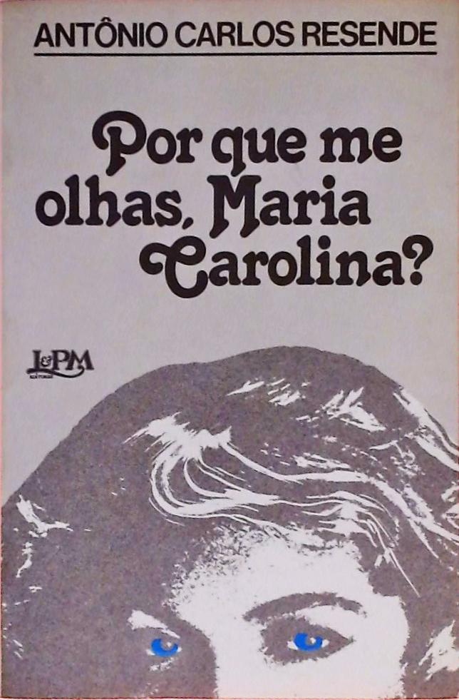 Por que me olhas, Maria Carolina?