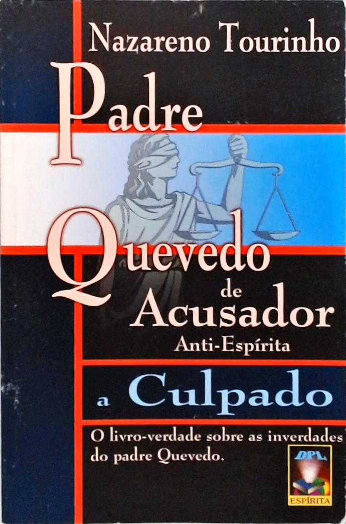 Padre Quevedo De Acusador Anti-espírita A Culpado