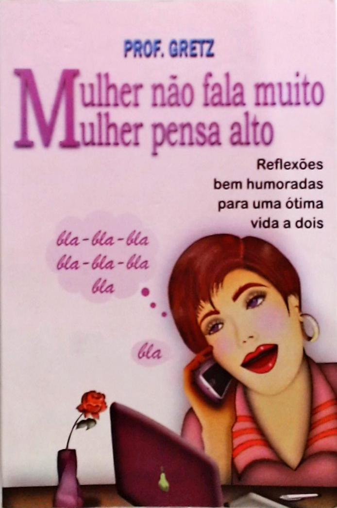 Mulher Não Fala Muito - Mulher Pensa Alto