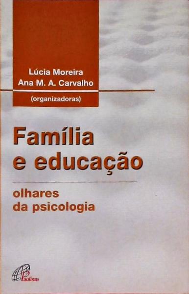 Família E Educação - Olhares Da Psicologia