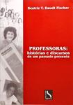 Professoras - Histórias E Discursos De Um Passado Presente