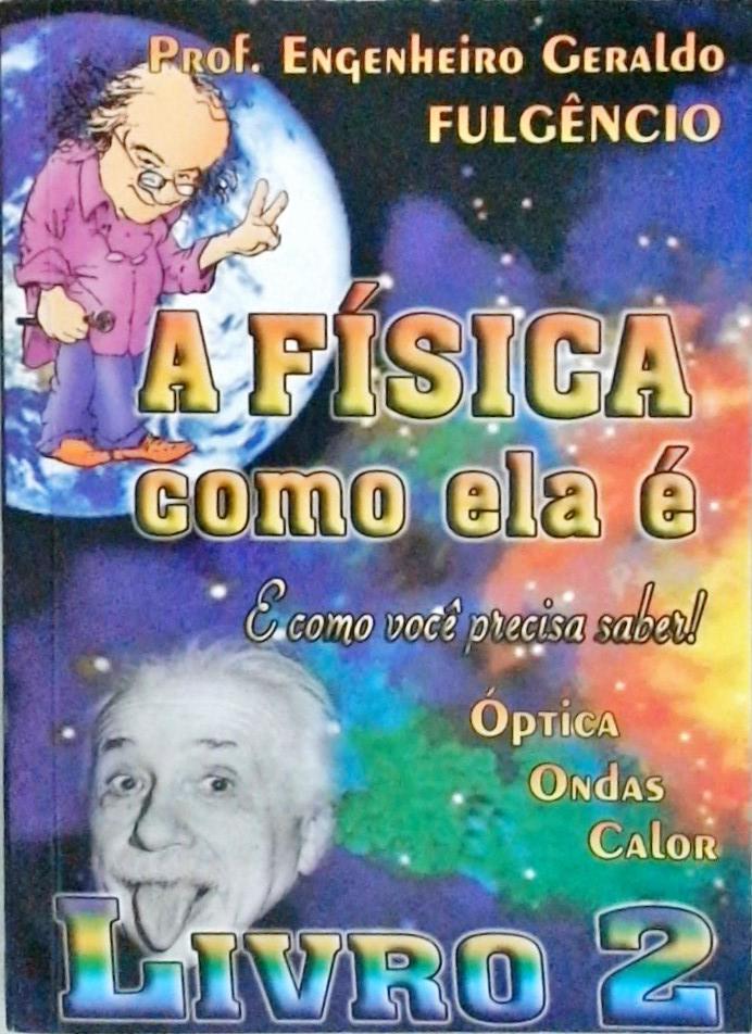 A Física Como Ela É, E Como Você Precisa Saber - Volume 2