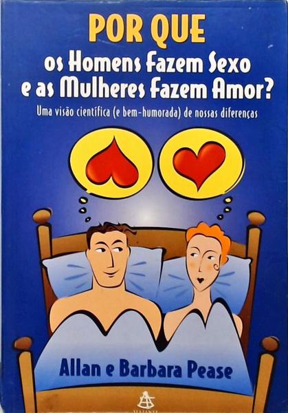 Por Que Os Homens Fazem Sexo E As Mulheres Fazem Amor?