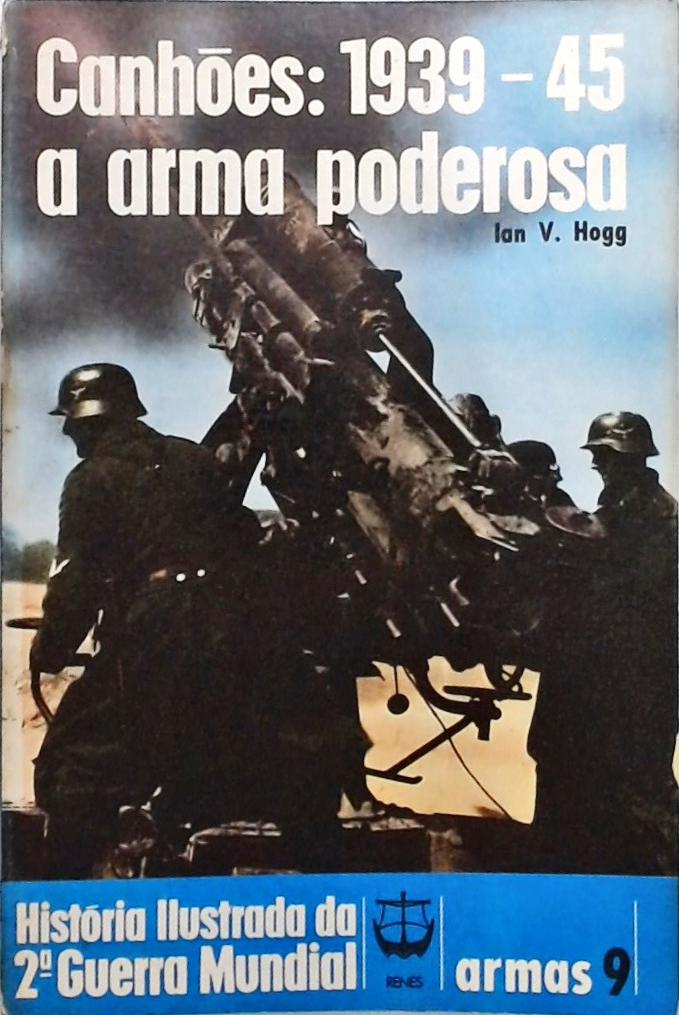 Canhões - 1939-45 -  A Arma Poderosa