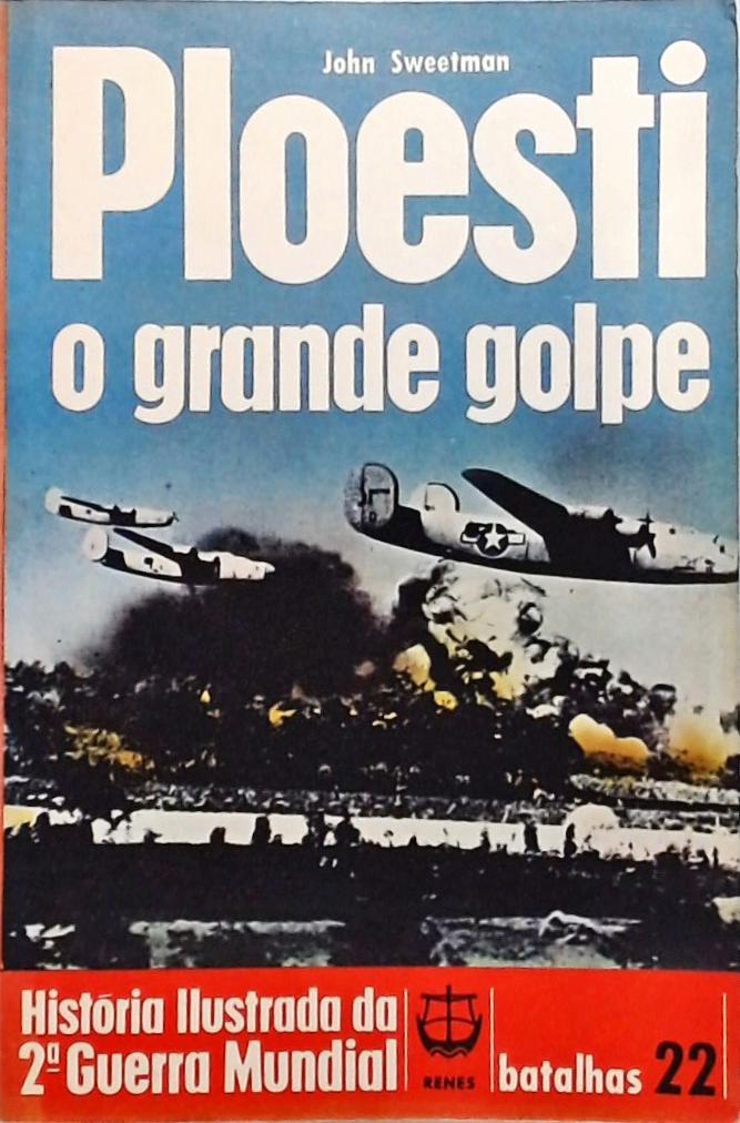 Ploesti - O Grande Golpe