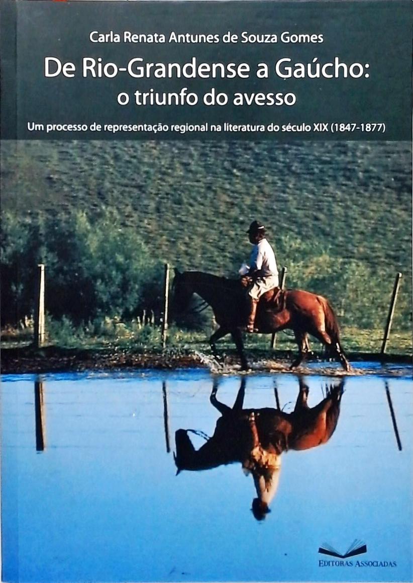 De Rio-Grandense A Gaúcho - O Triunfo Do Avesso