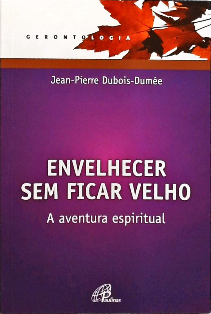 Envelhecer Sem Ficar Velho