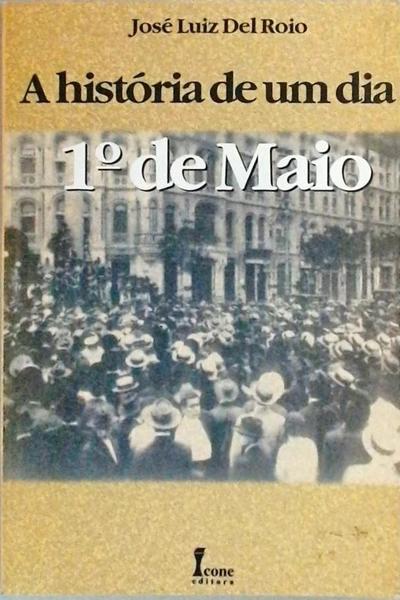 A História De Um Dia - Primeiro De Maio