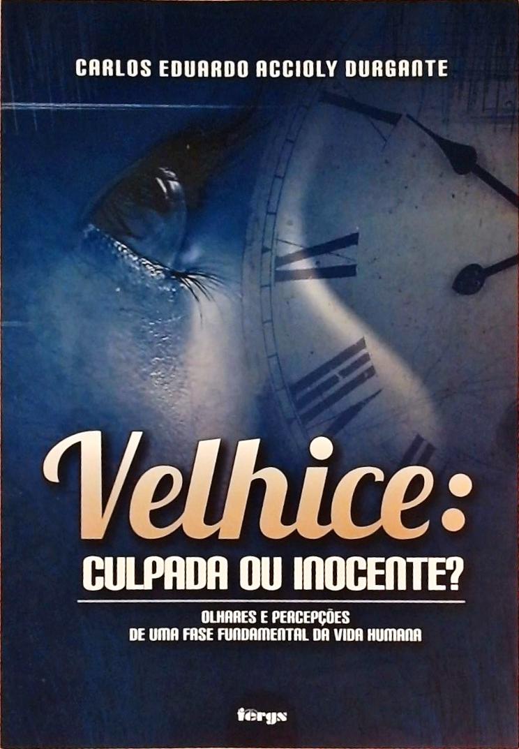 Velhice - Culpada Ou Inocente?