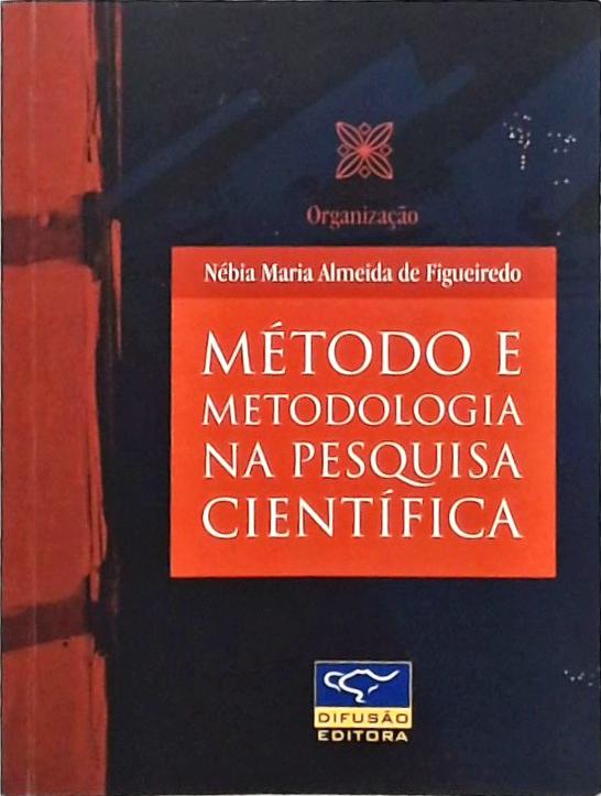 Método e Metodologia na Pesquisa Científica