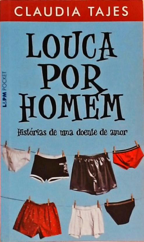 Louca Por Homem - Histórias De Uma Doente De Amor