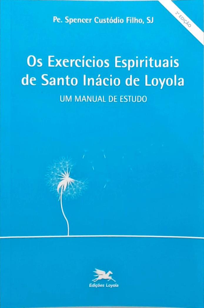 OS Exercícios Espirituais de Santo Inácio de Loyola