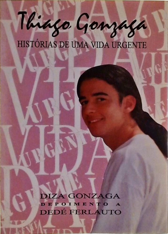 Thiago Gonzaga - História de uma Vida Urgente
