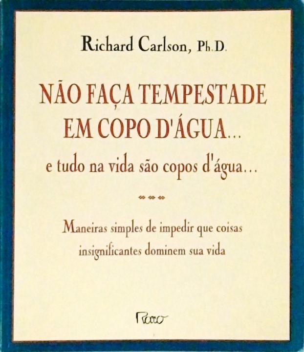 Não Faça Tempestade Em Copo D'água... E Tudo Na Vida São Copos D'água