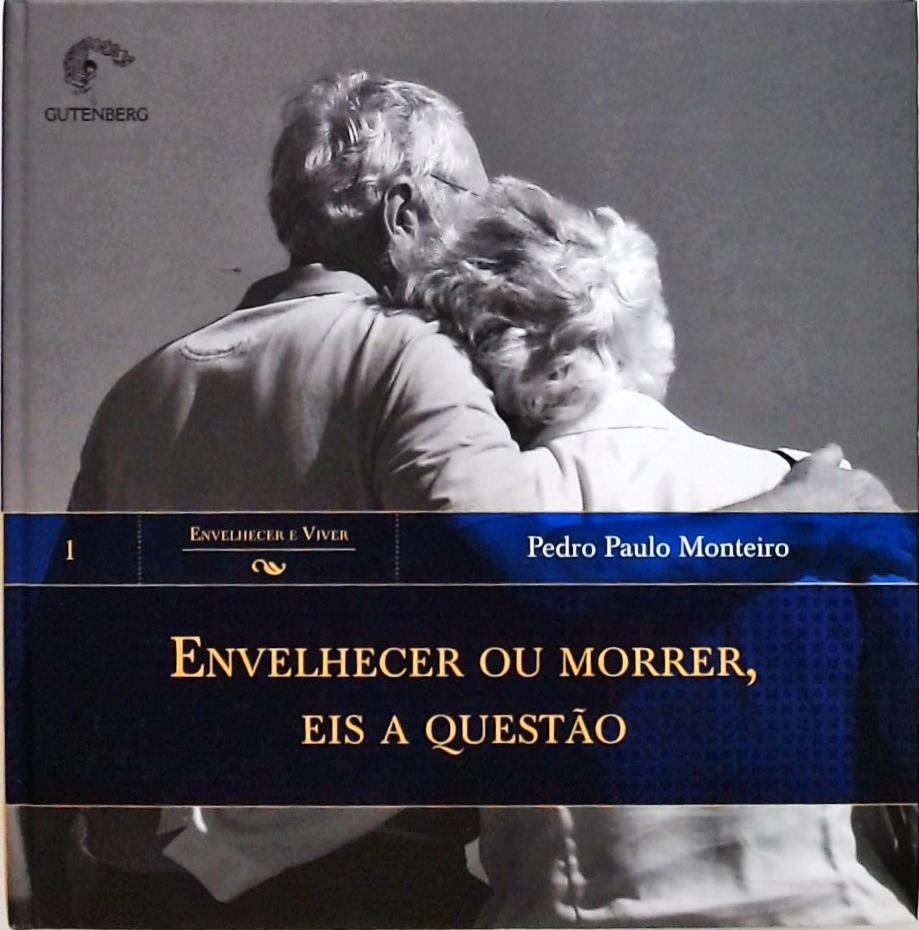 Envelhecer Ou Morrer - Eis A Questão