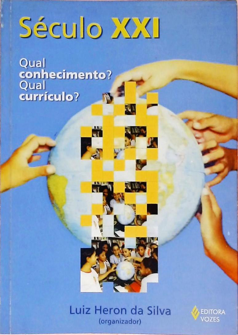 Século XXI - Qual Conhecimento? Qual Currículo?