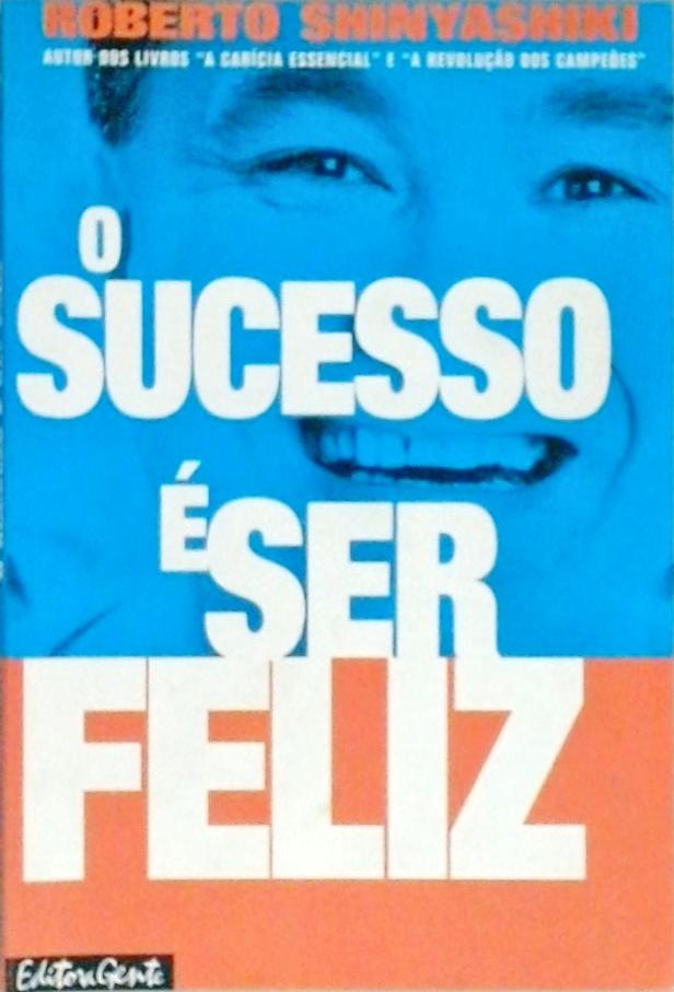 O Sucesso É Ser Feliz