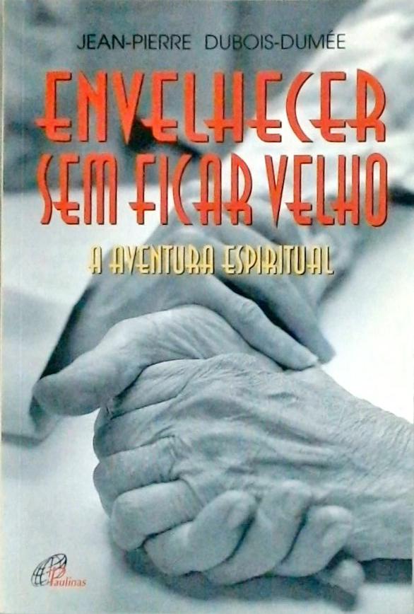 Envelhecer Sem Ficar Velho