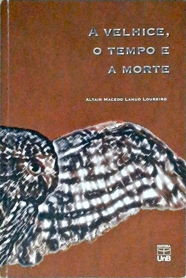 A Velhice, O Tempo E A Morte - Subsidios Para Possiveis Avancos Do Estudo