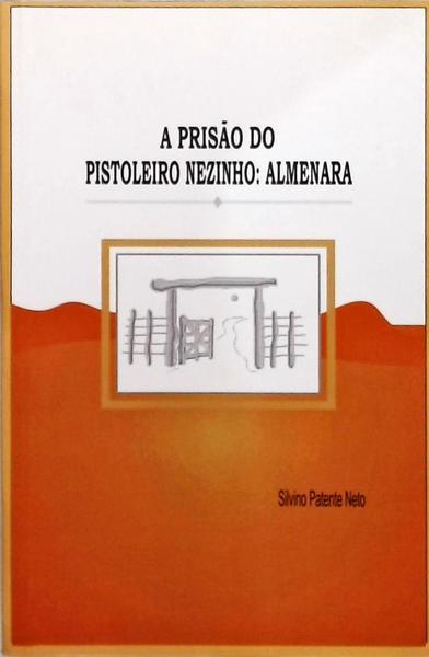 A Prisão Do Pistoleiro Nezinho - Almenara