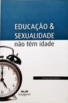 Educação E Sexualidade - Não Têm Idade