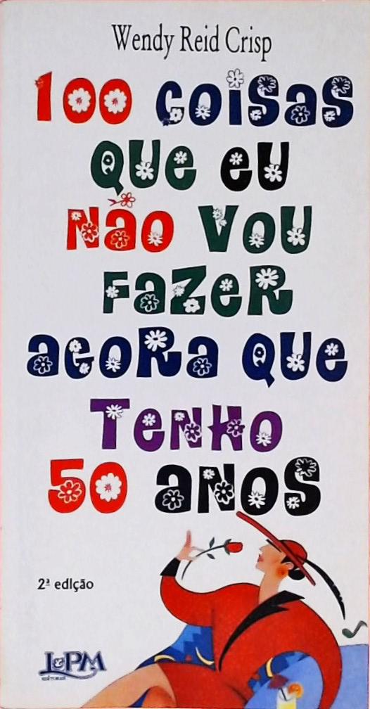 Cem Coisas Que Eu Não Vou Fazer Agora Que Tenho 50 Anos