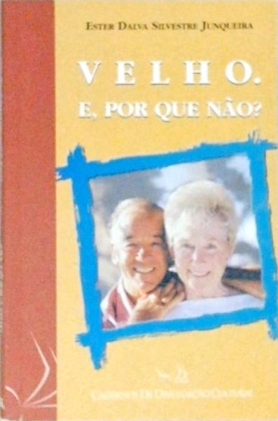 Velho. E, Por Que Não?