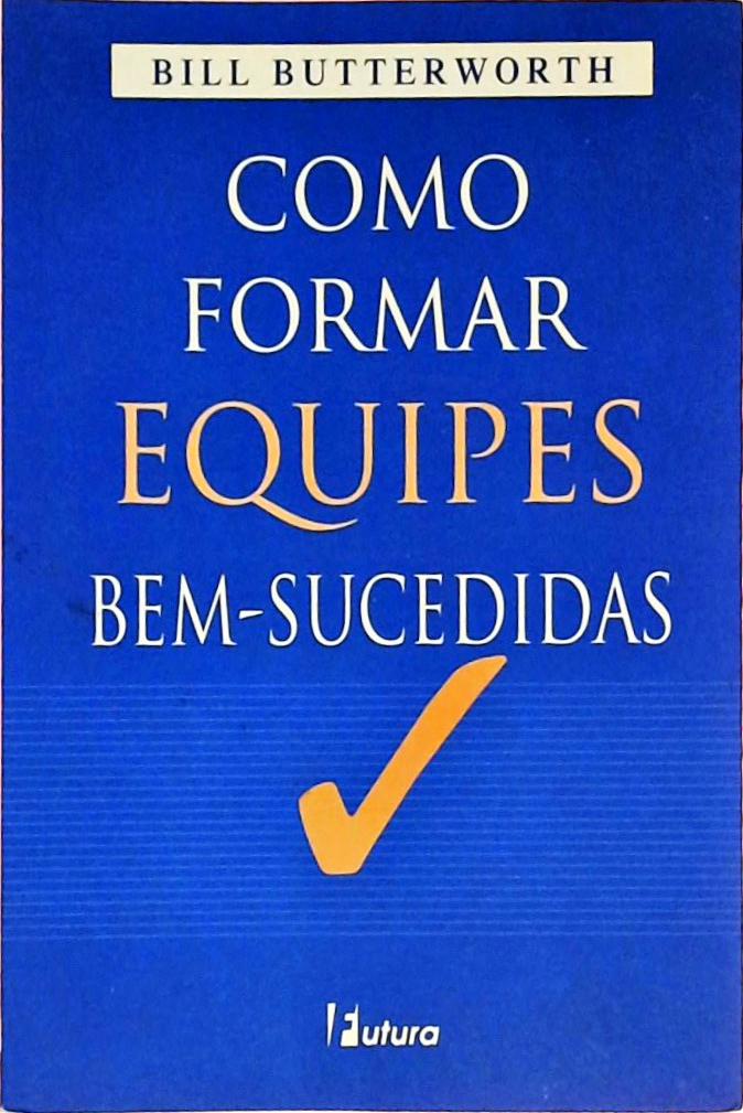 Como Formar Equipes Bem-sucedidas