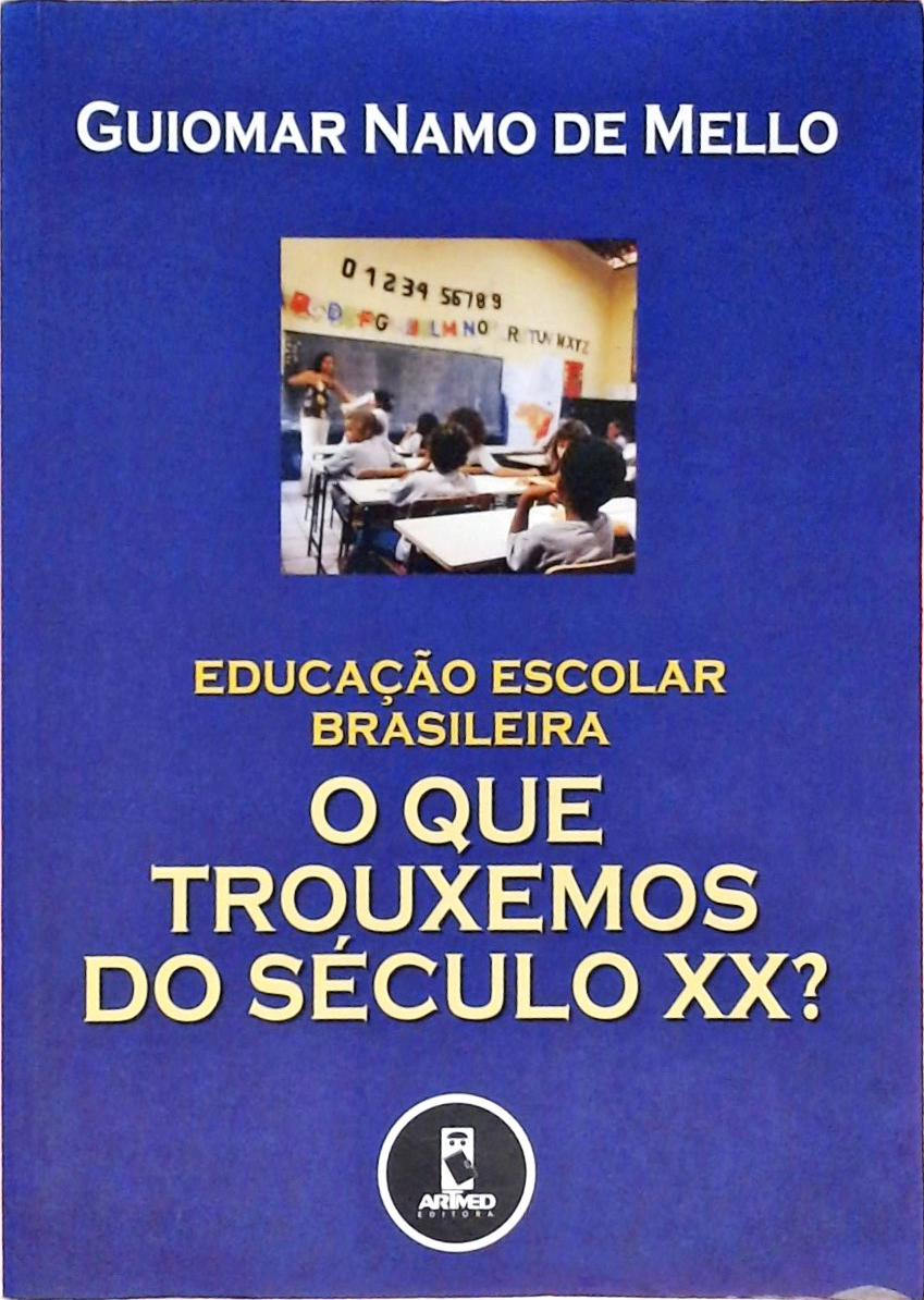 Educação Escolar Brasileira - O Que Trouxemos Do Século XX?