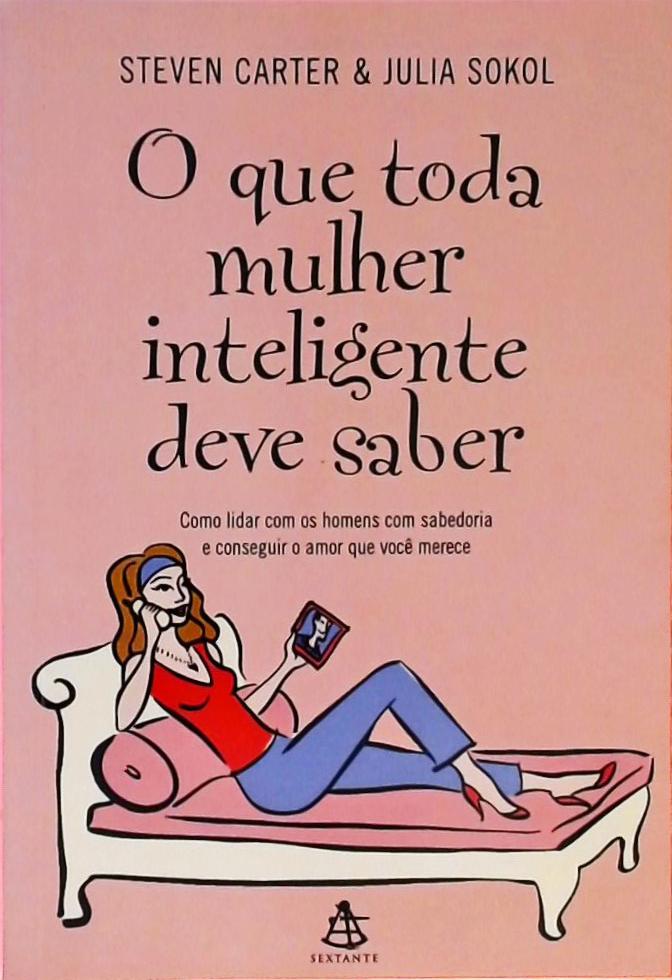 O Que Toda Mulher Inteligente Deve Saber