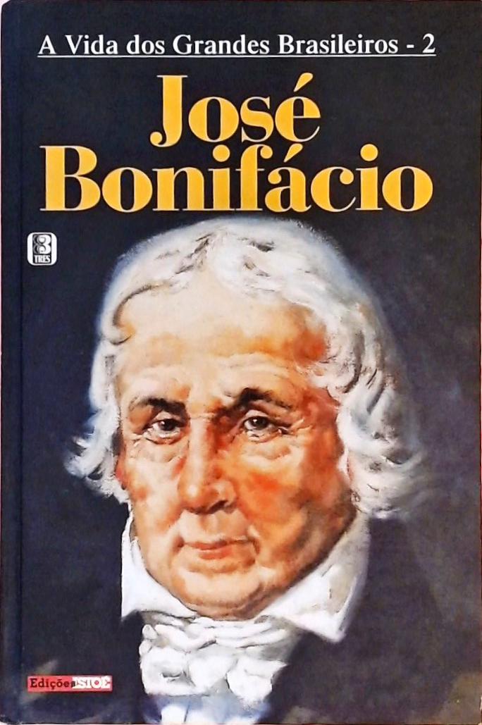 A Vida Dos Grandes Brasileiros - José Bonifácio
