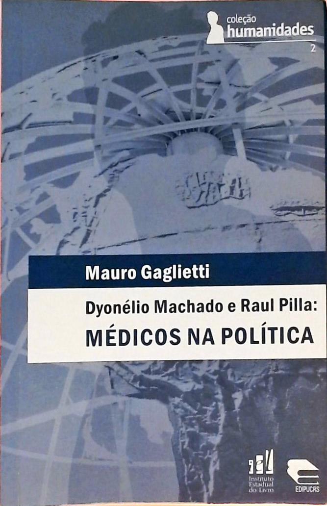 Dyonélio Machado E Raul Pilla - Médicos Na Política