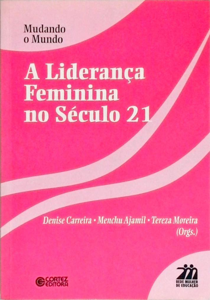 Mudando o mundo A Liderança Feminina no Século 21