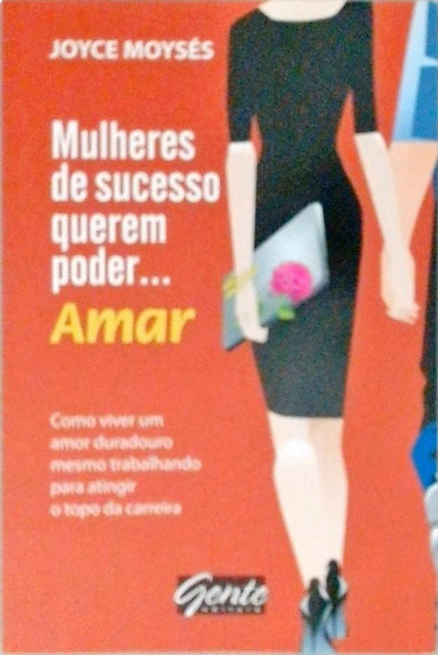 Mulheres De Sucesso Querem Poder... Amar