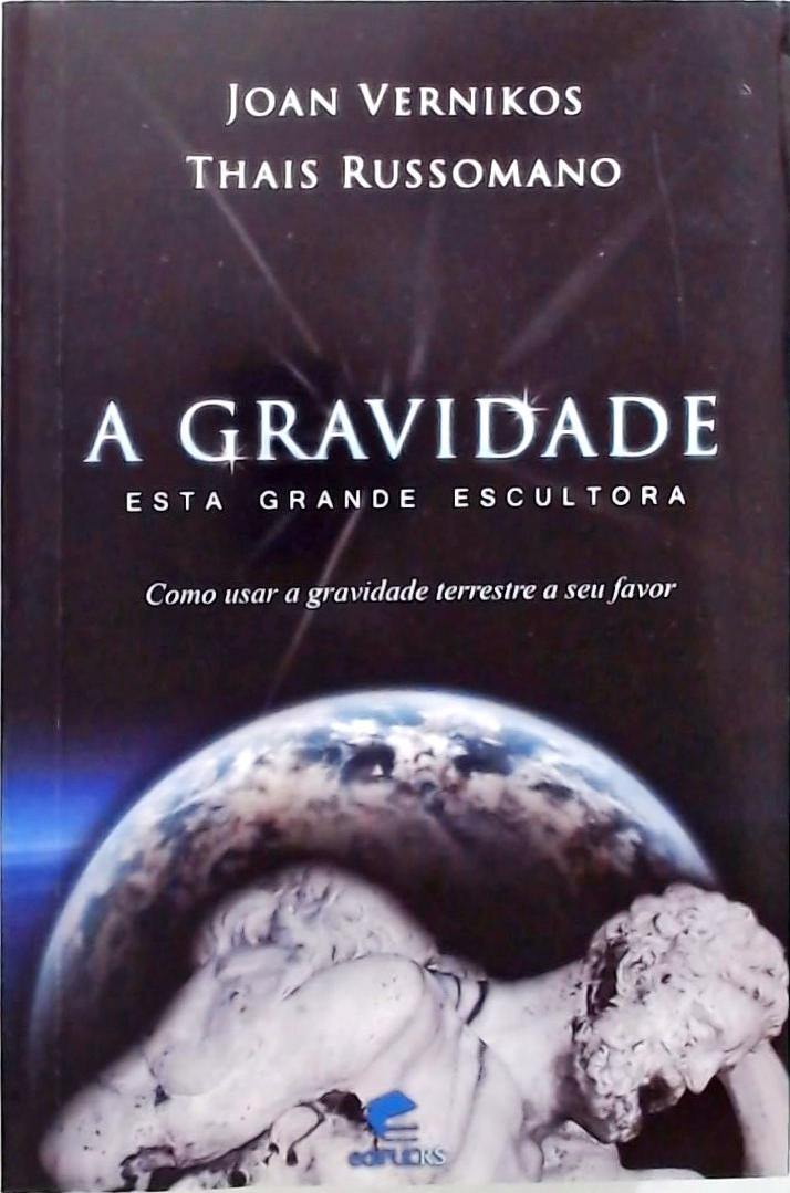 A Gravidade, Esta Grande Escultora