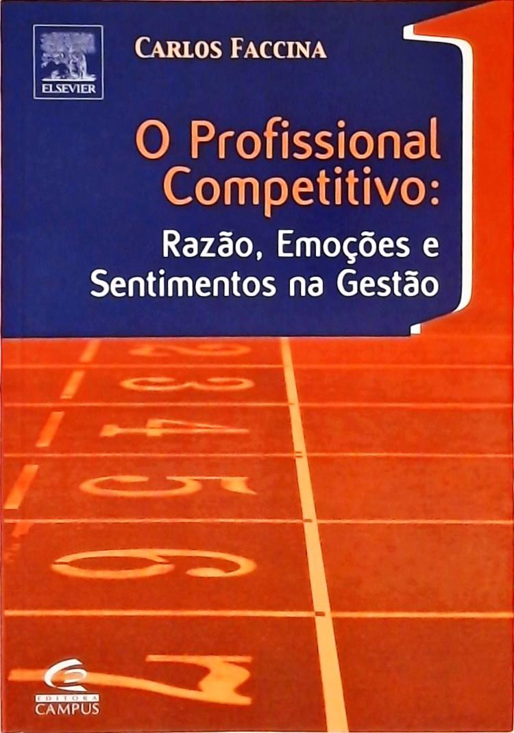 O Profissional Competitivo - Razão, Emoções E Sentimentos Na Gestão