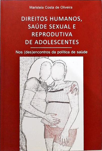 Direitos Humanos, Saúde Sexual E Reprodutiva De Adolescentes