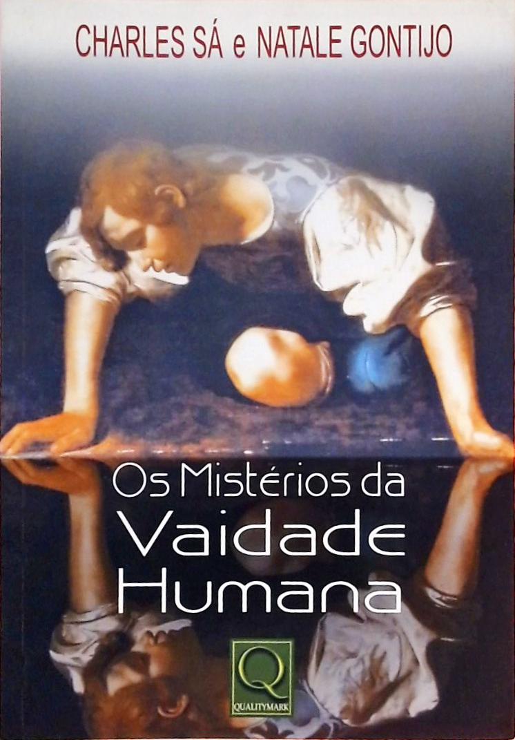 Os Mistérios Da Vaidade Humana