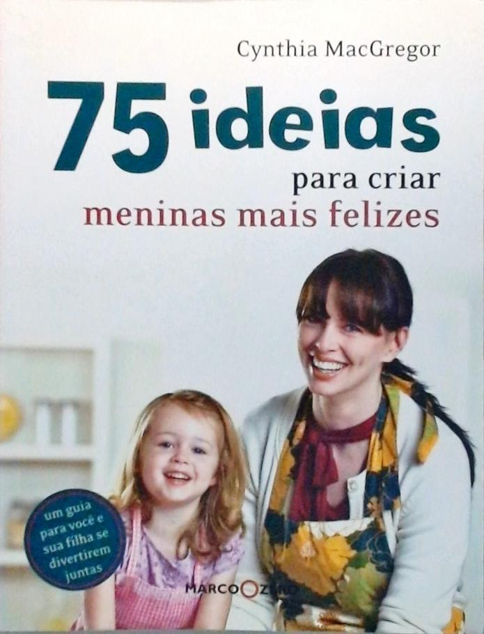 75 Ideias Para Criar Meninas Mais Felizes  